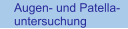 Augen- und Patella- untersuchung